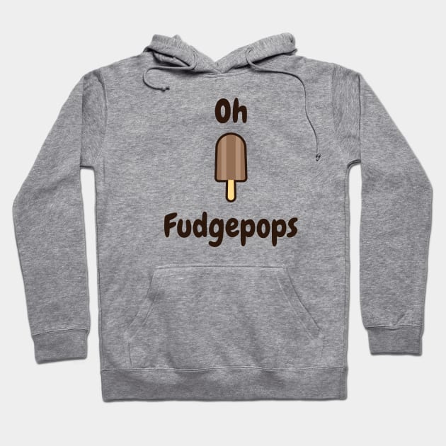 Oh fudgepops Hoodie by StimpyStuff